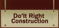 Do'It Right Construction - We Do'It Right or We Won't Do'It! 